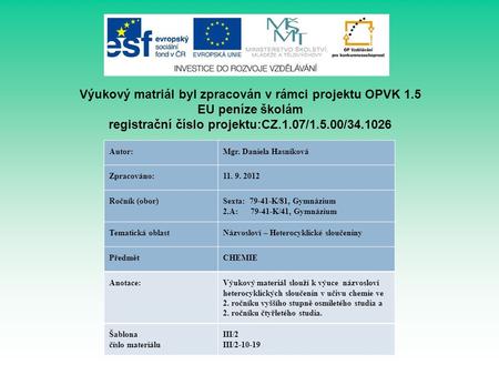 Výukový matriál byl zpracován v rámci projektu OPVK 1.5 EU peníze školám registrační číslo projektu:CZ.1.07/1.5.00/34.1026 Autor:Mgr. Daniela Hasníková.