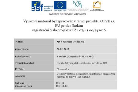 V ýukový materiál byl zpracován v rámci projektu OPVK 1.5 EU peníze školám registrační číslo projektu:CZ.1.07/1.5.00/34.1026 Autor: Autor: MSc. Marcela.