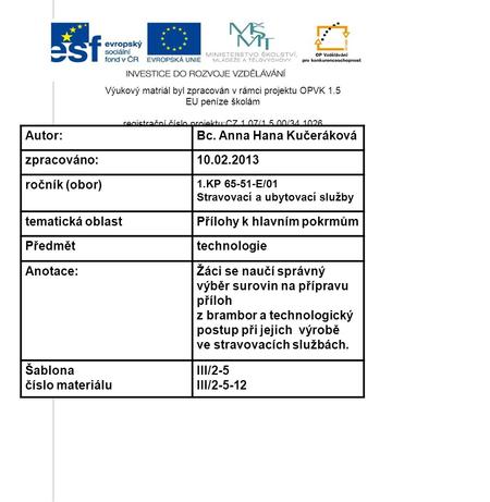 Výukový matriál byl zpracován v rámci projektu OPVK 1.5 EU peníze školám registrační číslo projektu:CZ.1.07/1.5.00/34.1026 Autor:Bc. Anna Hana Kučeráková.