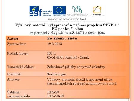 Výukový materiál byl zpracován v rámci projektu OPVK 1.5 EU peníze školám registrační číslo projektu:CZ.1.07/1.5.00/34.1026 Autor:Bc. Zdeňka Sîrbu Zpracováno:12.3.2013.