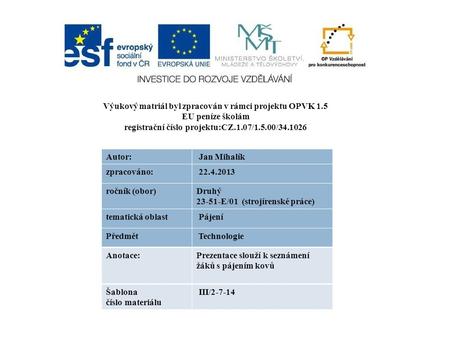 Výukový matriál byl zpracován v rámci projektu OPVK 1.5 EU peníze školám registrační číslo projektu:CZ.1.07/1.5.00/34.1026 Autor: Jan Mihalík zpracováno: