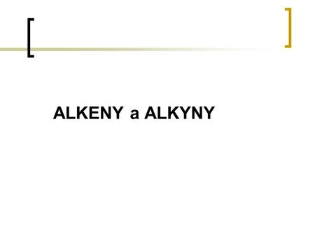 ALKENY a ALKYNY.