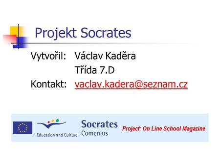 Projekt Socrates Vytvořil: Václav Kaděra Třída 7.D