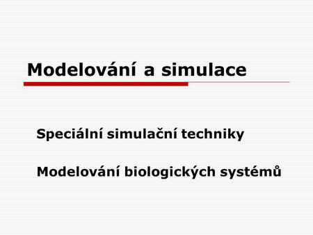 Speciální simulační techniky Modelování biologických systémů