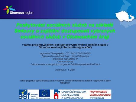 Poskytování sociálních služeb na základě Smlouvy o zajištění dostupnosti vybraných sociálních služeb v Olomouckém kraji v rámci projektu Zajištění dostupnosti.