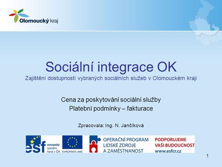 1 Sociální integrace OK Zajištění dostupnosti vybraných sociálních služeb v Olomouckém kraji Cena za poskytování sociální služby Platební podmínky – fakturace.
