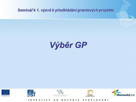 Výběr GP Seminář k 1. výzvě k předkládání grantových projektů.