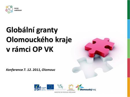 Konference 7. 12. 2011, Olomouc Globální granty Olomouckého kraje v rámci OP VK.