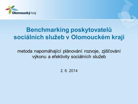 Benchmarking poskytovatelů sociálních služeb v Olomouckém kraji metoda napomáhající plánování rozvoje, zjišťování výkonu a efektivity sociálních služeb.