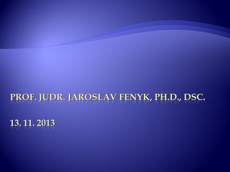 prof. JUDr. Jaroslav Fenyk, Ph. D. , DSc