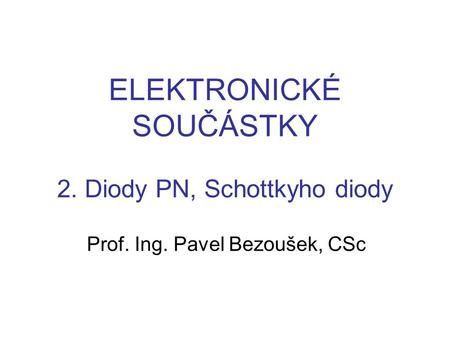 ELEKTRONICKÉ SOUČÁSTKY 2. Diody PN, Schottkyho diody