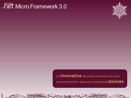 Micro Framework 3.0 an innovative development and execution environment for resource-constrained devices.
