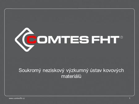 Www.comtesfht.cz1 Soukromý neziskový výzkumný ústav kovových materiálů.