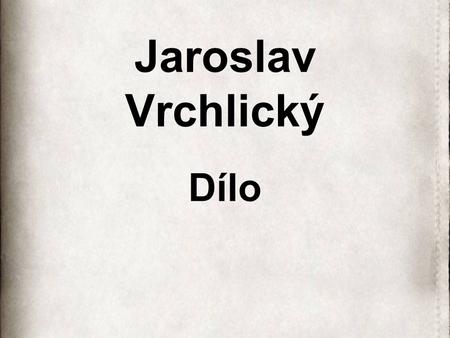 Jaroslav Vrchlický Dílo.