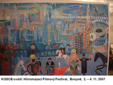KOSCB uvádí: Hlinomazací Filmový Festival, Bosyně, 2. – 4. 11. 2007.