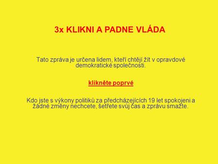 Tato zpráva je určena lidem, kteří chtějí žít v opravdové demokratické společnosti. klikněte poprvé Kdo jste s výkony politiků za předcházejících 19 let.