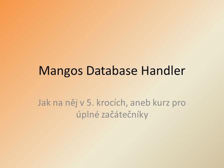 Mangos Database Handler Jak na něj v 5. krocích, aneb kurz pro úplné začátečníky.