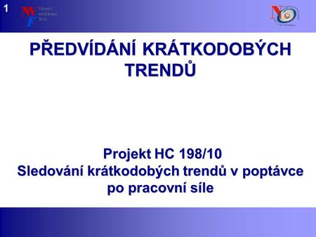 Www.nvf.cz/observatory PŘEDVÍDÁNÍ KRÁTKODOBÝCH TRENDŮ 1 Projekt HC 198/10 Sledování krátkodobých trendů v poptávce po pracovní síle.