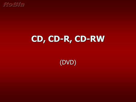 CD, CD-R, CD-RW (DVD).