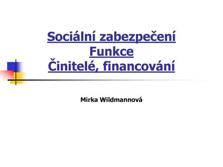 Sociální zabezpečení Funkce Činitelé, financování