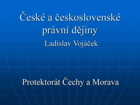 České a československé právní dějiny Ladislav Vojáček