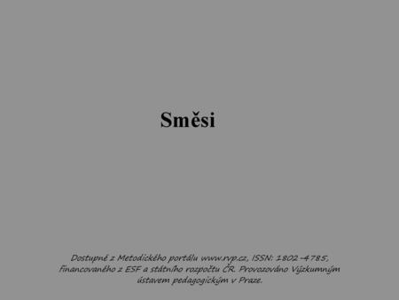 Směsi Dostupné z Metodického portálu www.rvp.cz, ISSN: 1802-4785, financovaného z ESF a státního rozpočtu ČR. Provozováno Výzkumným ústavem pedagogickým.