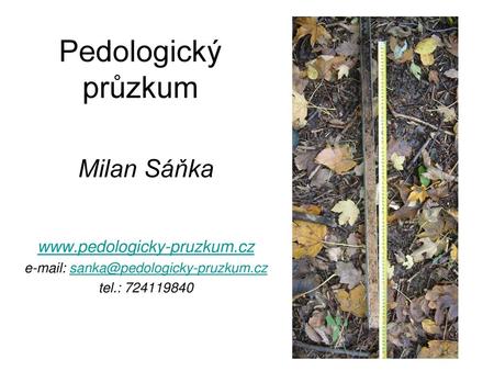 E-mail: sanka@pedologicky-pruzkum.cz Pedologický průzkum Milan Sáňka www.pedologicky-pruzkum.cz e-mail: sanka@pedologicky-pruzkum.cz tel.: 724119840.