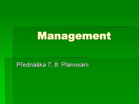 Management Přednáška 7, 8: Plánování.