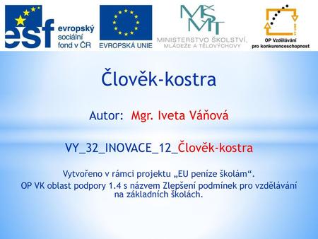 Člověk-kostra Autor: Mgr. Iveta Váňová VY_32_INOVACE_12_Člověk-kostra