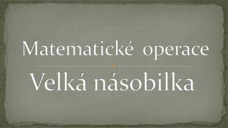 Matematické operace Velká násobilka.