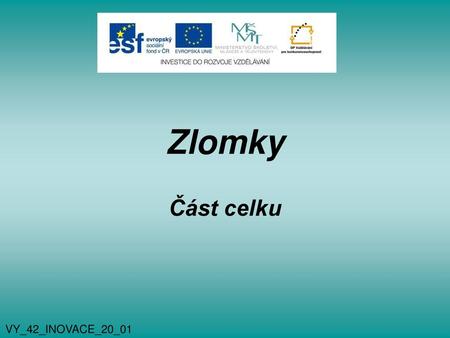 Zlomky Část celku VY_42_INOVACE_20_01.