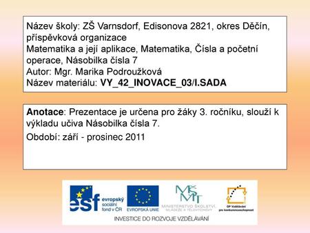 Název školy: ZŠ Varnsdorf, Edisonova 2821, okres Děčín, příspěvková organizace Matematika a její aplikace, Matematika, Čísla a početní operace, Násobilka.