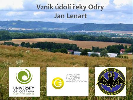 Vznik údolí řeky Odry Jan Lenart.