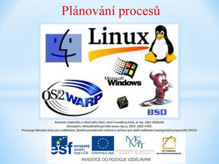 Plánování procesů Autorem materiálu a všech jeho částí, není-li uvedeno jinak, je Ing. Libor Otáhalík. Dostupné z Metodického portálu www.rvp.cz, ISSN: 1802-4785.