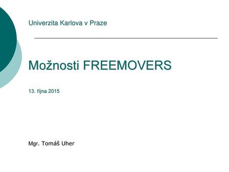 Univerzita Karlova v Praze Možnosti FREEMOVERS 13. října 2015