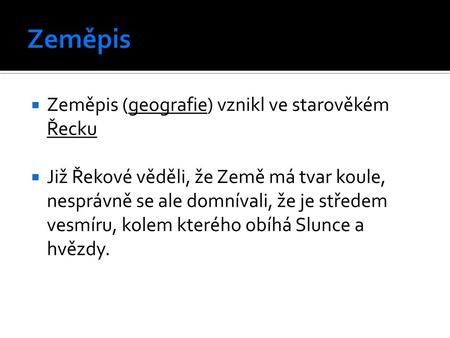 Zeměpis Zeměpis (geografie) vznikl ve starověkém Řecku