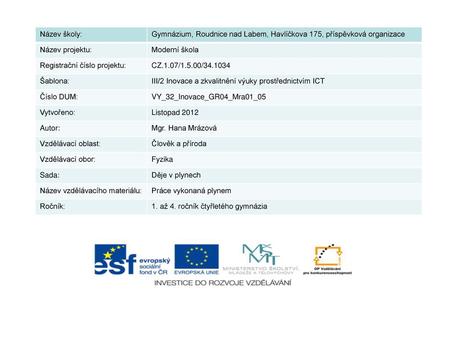 Název školy: Gymnázium, Roudnice nad Labem, Havlíčkova 175, příspěvková organizace Název projektu: Moderní škola Registrační číslo projektu: CZ.1.07/1.5.00/34.1034.