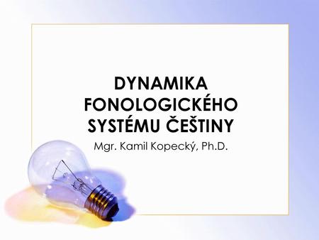 DYNAMIKA FONOLOGICKÉHO SYSTÉMU ČEŠTINY