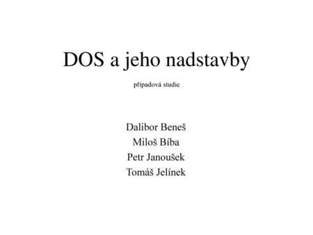DOS a jeho nadstavby Dalibor Beneš Miloš Bíba Petr Janoušek