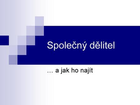 Společný dělitel … a jak ho najít.