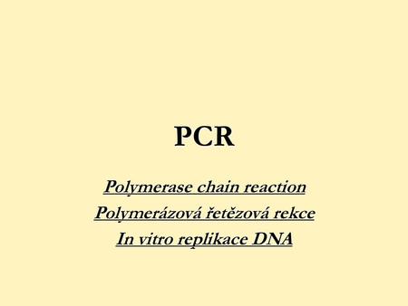 Polymerase chain reaction Polymerázová řetězová rekce