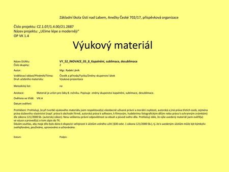 Základní škola Ústí nad Labem, Anežky České 702/17, příspěvková organizace   Číslo projektu: CZ.1.07/1.4.00/21.2887 			 Název projektu: „Učíme lépe a moderněji“