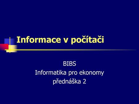 BIBS Informatika pro ekonomy přednáška 2