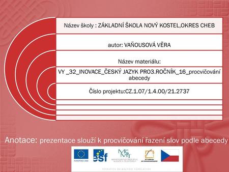 Anotace: prezentace slouží k procvičování řazení slov podle abecedy