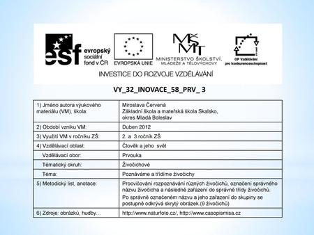 VY_32_INOVACE_58_PRV_ 3 1) Jméno autora výukového materiálu (VM), škola: Miroslava Červená Základní škola a mateřská škola Skalsko, okres Mladá Boleslav.