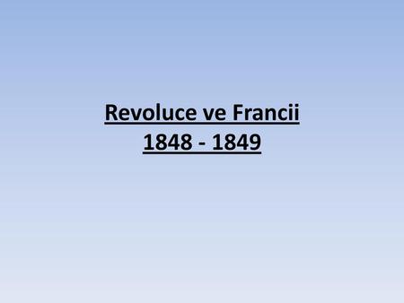 Revoluce ve Francii 1848 - 1849.