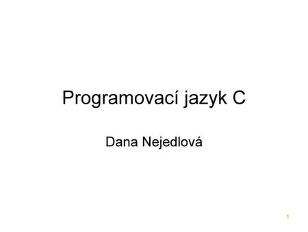 Programovací jazyk C Dana Nejedlová.