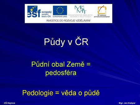 Půdní obal Země = pedosféra Pedologie = věda o půdě