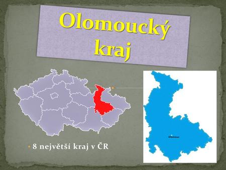 Olomoucký kraj 8 největší kraj v ČR.