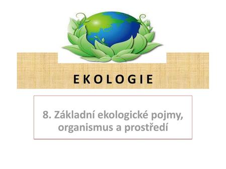 8. Základní ekologické pojmy, organismus a prostředí
